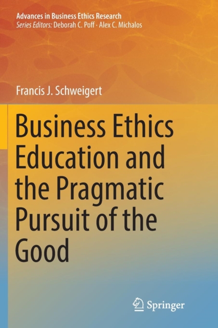 Business Ethics Education and the Pragmatic Pursuit of the Good, Paperback / softback Book