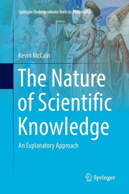 The Nature of Scientific Knowledge : An Explanatory Approach, Paperback / softback Book