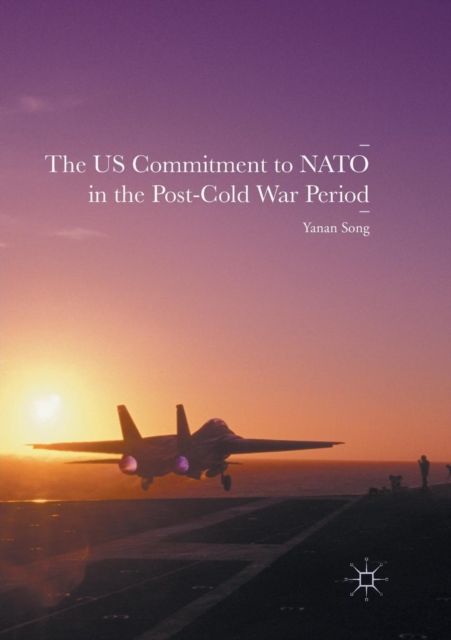 The US Commitment to NATO in the Post-Cold War Period, Paperback / softback Book