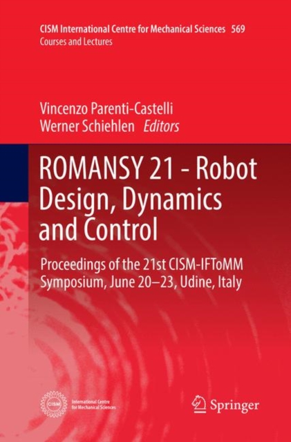 ROMANSY 21 - Robot Design, Dynamics and Control : Proceedings of the 21st CISM-IFToMM Symposium, June 20-23, Udine, Italy, Paperback / softback Book