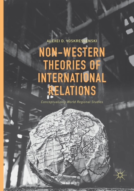 Non-Western Theories of International Relations : Conceptualizing World Regional Studies, Paperback / softback Book