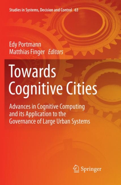 Towards Cognitive Cities : Advances in Cognitive Computing and its Application to the Governance of Large Urban Systems, Paperback / softback Book