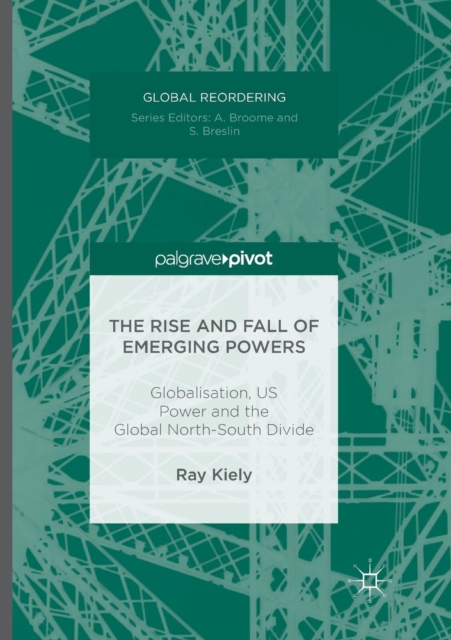 The Rise and Fall of Emerging Powers : Globalisation, US Power and the Global North-South Divide, Paperback / softback Book