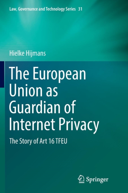 The European Union as Guardian of Internet Privacy : The Story of Art 16 TFEU, Paperback / softback Book