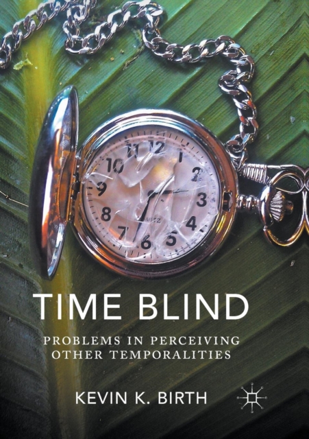 Time Blind : Problems in Perceiving Other Temporalities, Paperback / softback Book