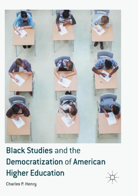Black Studies and the Democratization of American Higher Education, Paperback / softback Book
