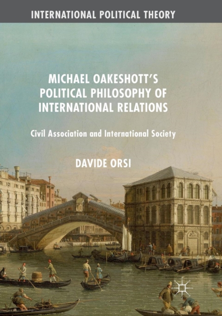 Michael Oakeshott's Political Philosophy of International Relations : Civil Association and International Society, Paperback / softback Book