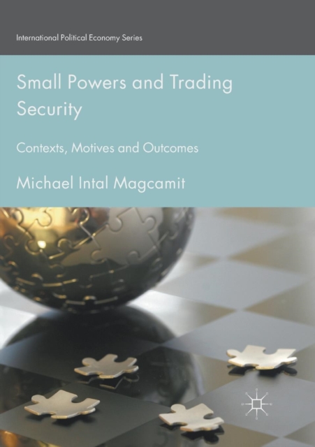 Small Powers and Trading Security : Contexts, Motives and Outcomes, Paperback / softback Book
