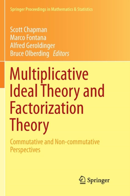 Multiplicative Ideal Theory and Factorization Theory : Commutative and Non-commutative Perspectives, Paperback / softback Book