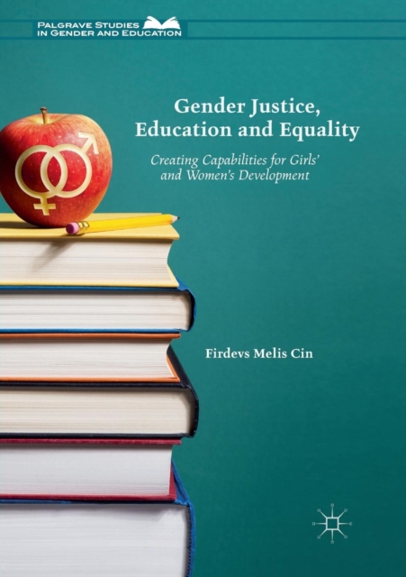 Gender Justice, Education and Equality : Creating Capabilities for Girls' and Women's Development, Paperback / softback Book