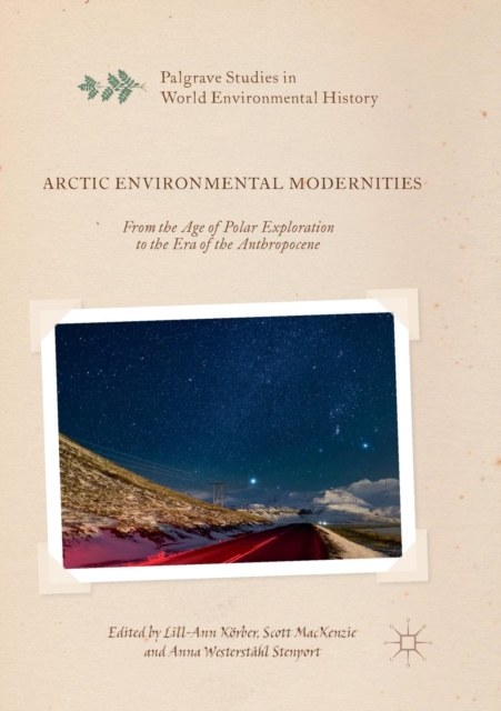 Arctic Environmental Modernities : From the Age of Polar Exploration to the Era of the Anthropocene, Paperback / softback Book