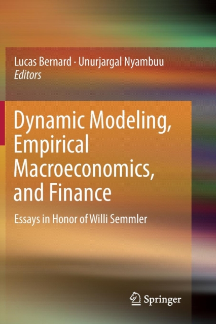 Dynamic Modeling, Empirical Macroeconomics, and Finance : Essays in Honor of Willi Semmler, Paperback / softback Book
