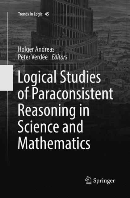 Logical Studies of Paraconsistent Reasoning in Science and Mathematics, Paperback / softback Book