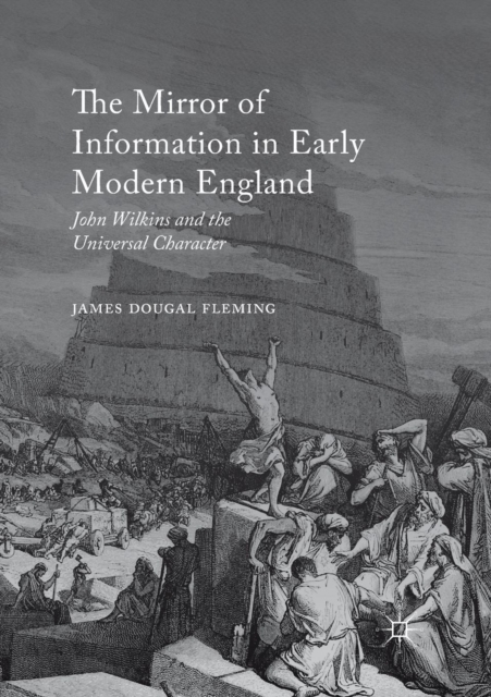 The Mirror of Information in Early Modern England : John Wilkins and the Universal Character, Paperback / softback Book