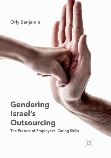 Gendering Israel's Outsourcing : The Erasure of Employees' Caring Skills, Paperback / softback Book