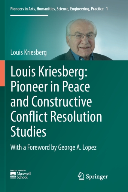 Louis Kriesberg: Pioneer in Peace and Constructive Conflict Resolution Studies, Paperback / softback Book
