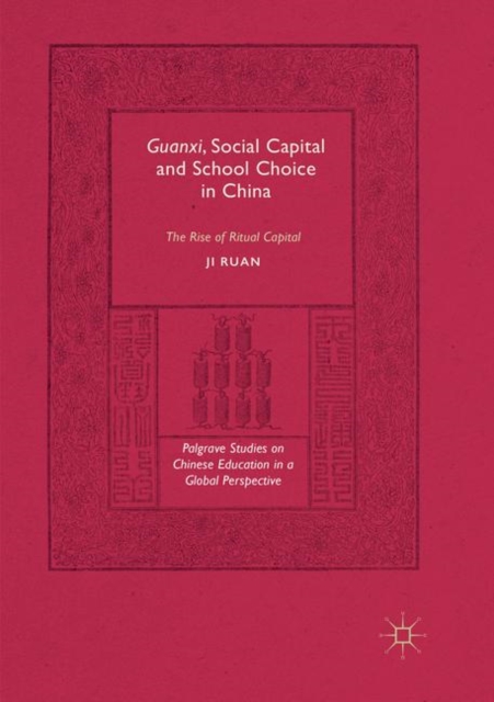Guanxi, Social Capital and School Choice in China : The Rise of Ritual Capital, Paperback / softback Book