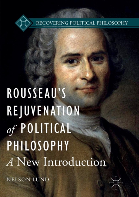 Rousseau’s Rejuvenation of Political Philosophy : A New Introduction, Paperback / softback Book