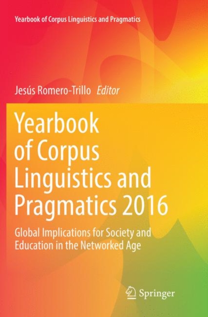 Yearbook of Corpus Linguistics and Pragmatics 2016 : Global Implications for Society and Education in the Networked Age, Paperback / softback Book