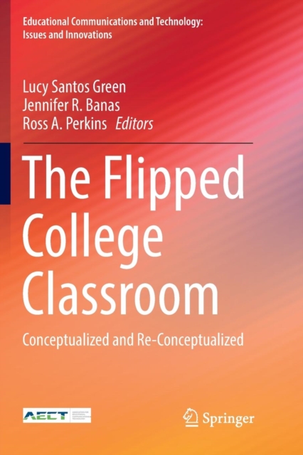 The Flipped College Classroom : Conceptualized and Re-Conceptualized, Paperback / softback Book