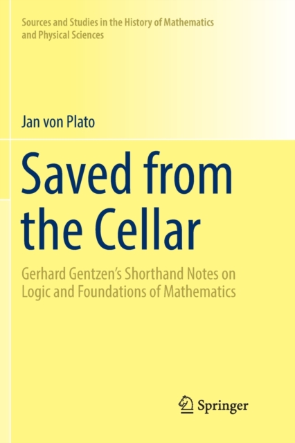 Saved from the Cellar : Gerhard Gentzen’s Shorthand Notes on Logic and Foundations of Mathematics, Paperback / softback Book