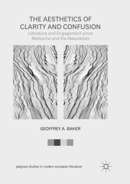 The Aesthetics of Clarity and Confusion : Literature and Engagement since Nietzsche and the Naturalists, Paperback / softback Book
