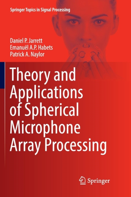 Theory and Applications of Spherical Microphone Array Processing, Paperback / softback Book