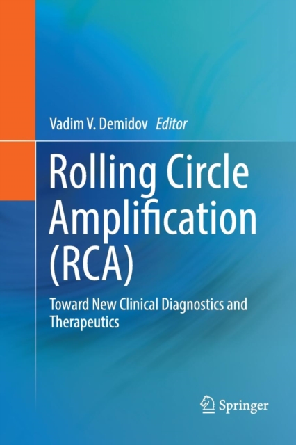 Rolling Circle Amplification (RCA) : Toward New Clinical Diagnostics and Therapeutics, Paperback / softback Book
