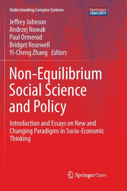 Non-Equilibrium Social Science and Policy : Introduction and Essays on New and Changing Paradigms in Socio-Economic Thinking, Paperback / softback Book