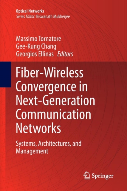 Fiber-Wireless Convergence in Next-Generation Communication Networks : Systems, Architectures, and Management, Paperback / softback Book
