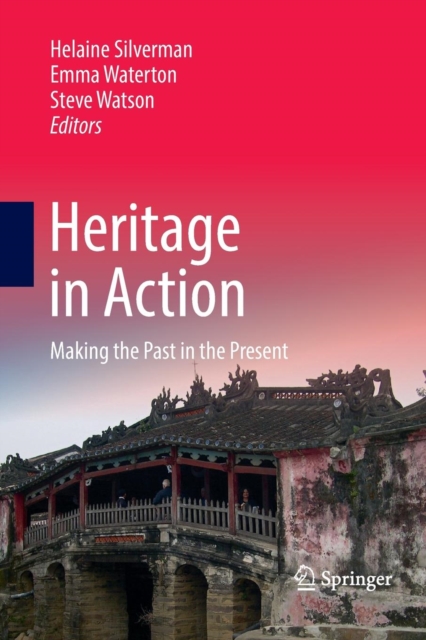 Heritage in Action : Making the Past in the Present, Paperback / softback Book