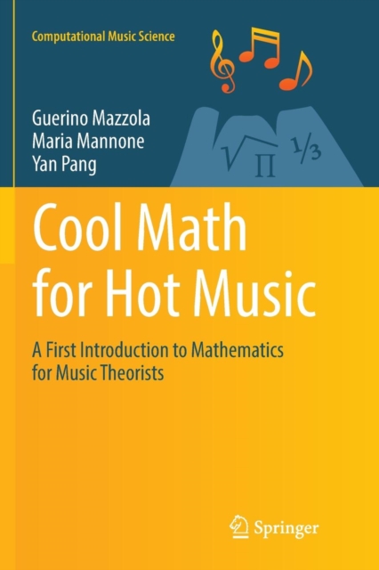 Cool Math for Hot Music : A First Introduction to Mathematics for Music Theorists, Paperback / softback Book