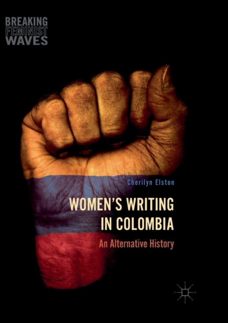 Women's Writing in Colombia : An Alternative History, Paperback / softback Book