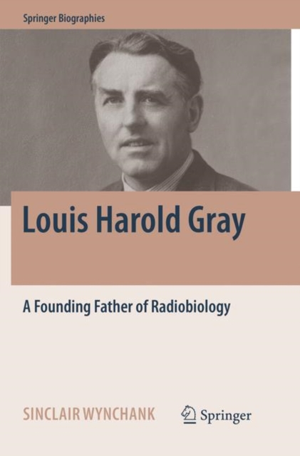 Louis Harold Gray : A Founding Father of Radiobiology, Paperback / softback Book