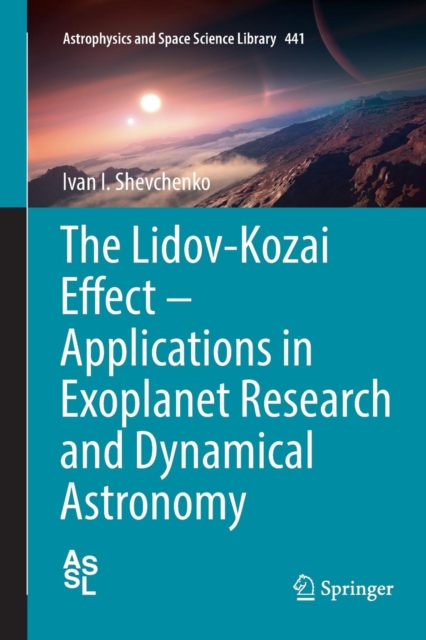 The Lidov-Kozai Effect - Applications in Exoplanet Research and Dynamical Astronomy, Paperback / softback Book