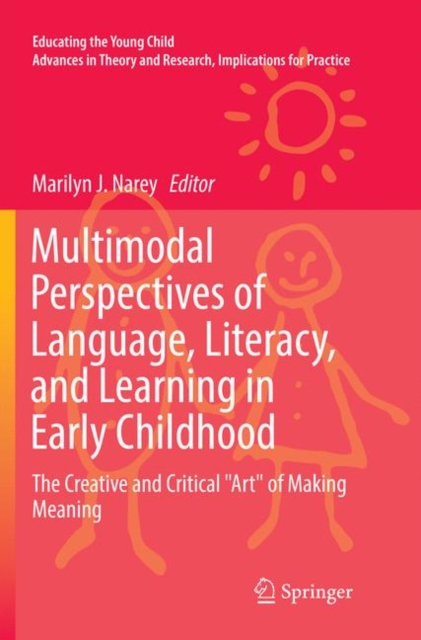 Multimodal Perspectives of Language, Literacy, and Learning in Early Childhood : The Creative and Critical "Art" of Making Meaning, Paperback / softback Book