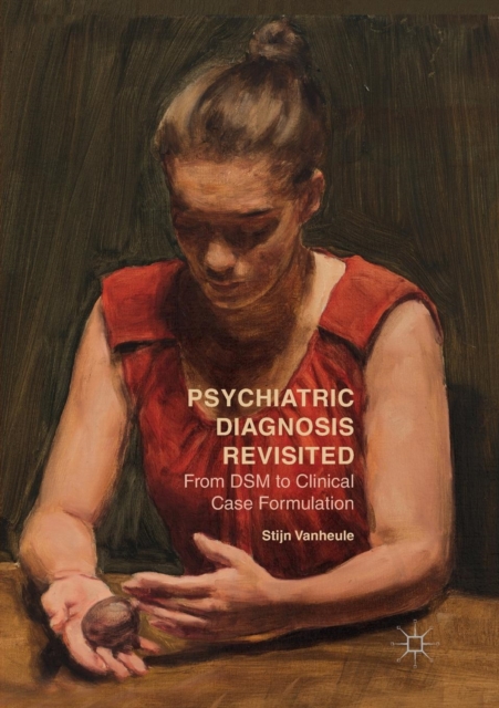 Psychiatric Diagnosis Revisited : From DSM to Clinical Case Formulation, Paperback / softback Book