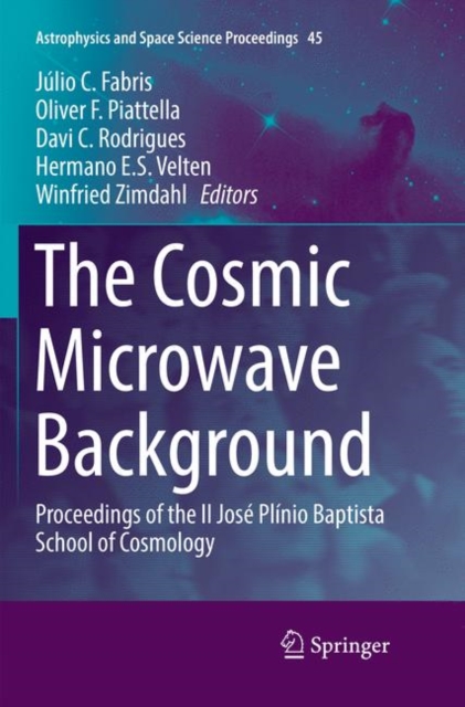 The Cosmic Microwave Background : Proceedings of the II Jose Plinio Baptista School of Cosmology, Paperback / softback Book