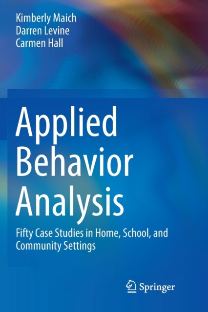 Applied Behavior Analysis : Fifty Case Studies in Home, School, and Community Settings, Paperback / softback Book