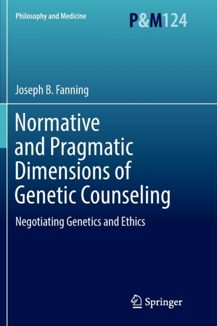 Normative and Pragmatic Dimensions of Genetic Counseling : Negotiating Genetics and Ethics, Paperback / softback Book