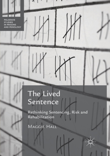 The Lived Sentence : Rethinking Sentencing, Risk and Rehabilitation, Paperback / softback Book