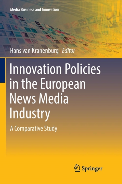 Innovation Policies in the European News Media Industry : A Comparative Study, Paperback / softback Book