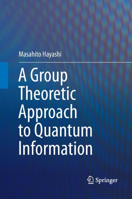 A Group Theoretic Approach to Quantum Information, Paperback / softback Book