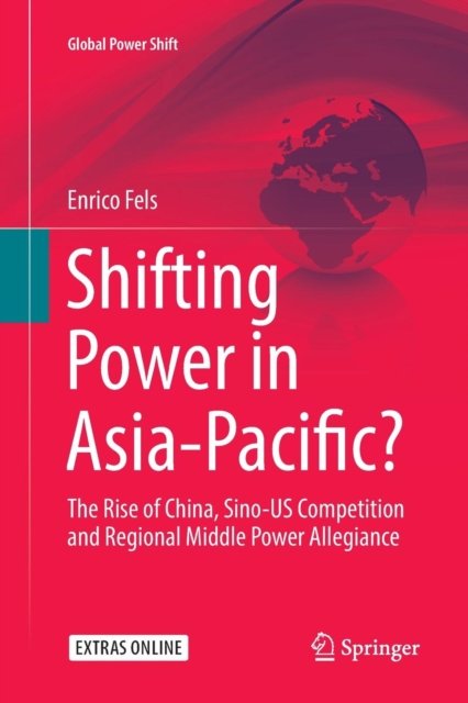 Shifting Power in Asia-Pacific? : The Rise of China, Sino-US Competition and Regional Middle Power Allegiance, Paperback / softback Book