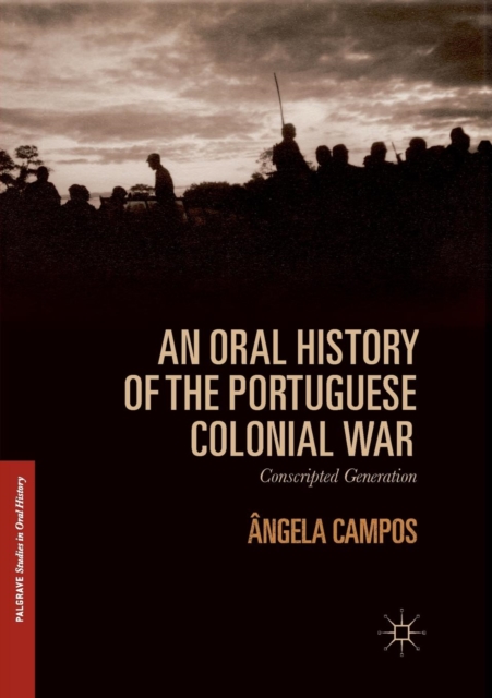 An Oral History of the Portuguese Colonial War : Conscripted Generation, Paperback / softback Book