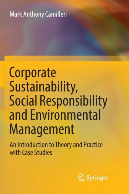 Corporate Sustainability, Social Responsibility and Environmental Management : An Introduction to Theory and Practice with Case Studies, Paperback / softback Book