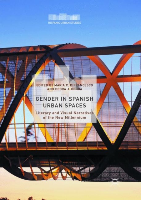 Gender in Spanish Urban Spaces : Literary and Visual Narratives of the New Millennium, Paperback / softback Book
