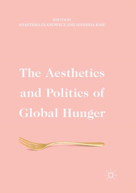 The Aesthetics and Politics of Global Hunger, Paperback / softback Book
