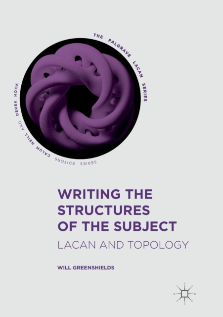 Writing the Structures of the Subject : Lacan and Topology, Paperback / softback Book