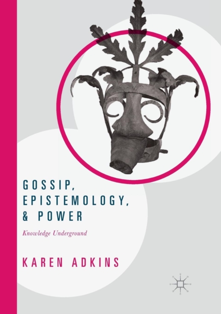 Gossip, Epistemology, and Power : Knowledge Underground, Paperback / softback Book